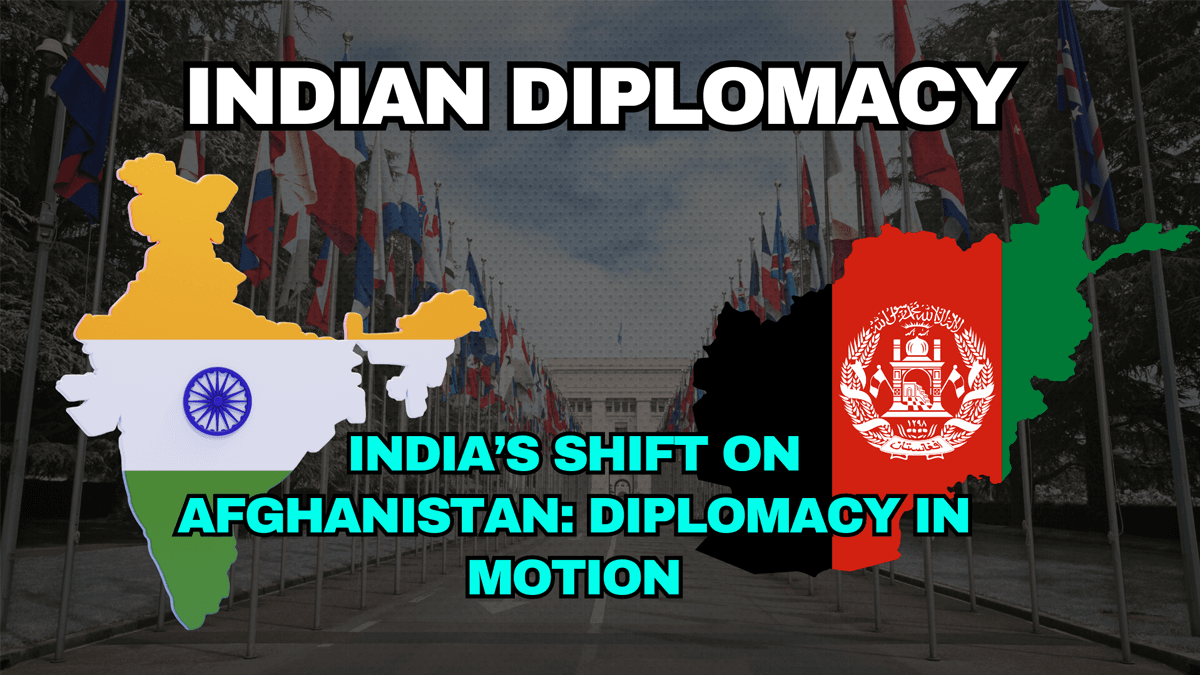 India’s Diplomatic Shift on Afghanistan