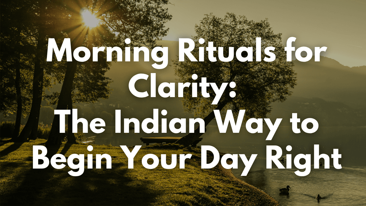 Morning Rituals for Clarity: The Indian Way to Begin Your Day Right