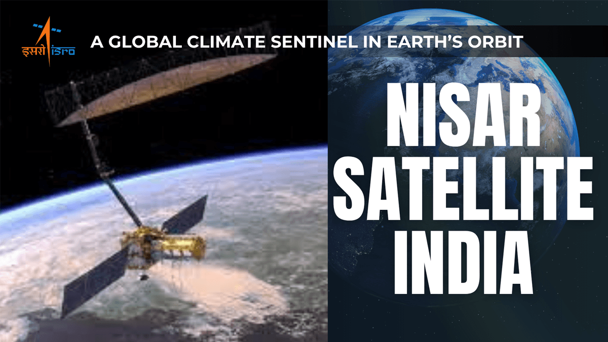 NISAR Satellite India: A Global Climate Sentinel in Earth’s Orbit