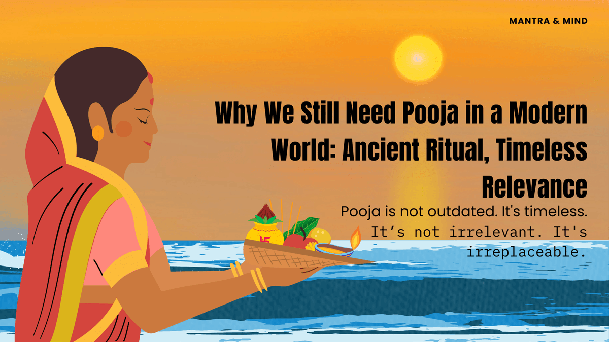 Why We Still Need Pooja in a Modern World: Ancient Ritual, Timeless Relevance